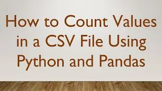 How to Count Values in a CSV File Using Python and Pandas