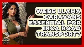 Were Llama Caravans Essential For Inca Road Transport? - Archaeology Quest