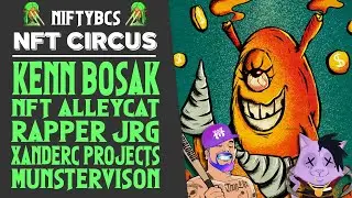 NiftyBC's NFT CIrcus w/ Kenn Bosak, Rapper JRG, NFT ALLEYCat, XanderC, Munsttervison