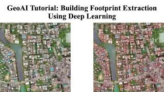GeoAI Tutorial: Building Footprint Extraction Using Deep Learning