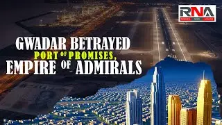 Gwadar Betrayed: Port of Promises, Empire of Admirals