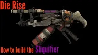 Die Rise How to build the Sliquifier