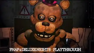 FNAF 2 DELUXE NIGHT 8 PLAYTHROUGH