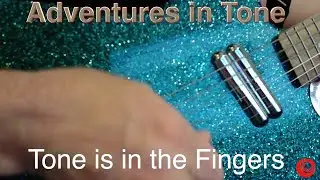 Adventures in Tone: Tone is in your Fingers