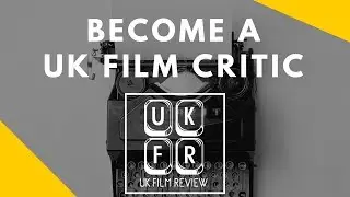 Become a Film Critic | UK Film Review