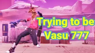 Trying to be Vassu 777😁