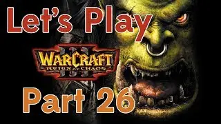 Let's Play Warcraft III Part 26 