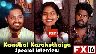 FX16 Movies- KATHAL KASAKUTHAIYA Special Interview  -PART 1