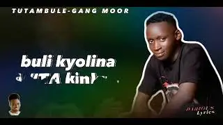 TUTAMBULE BY GANG MOOR LYRICS VIDEO