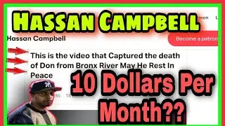 BRONX RIVER- HASSAN CAMPBELL STILL SELLING THAT VIDEO OF THE INCIDENT?