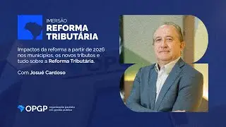 Imers&atilde;o em Reforma Tribut&aacute;ria | Impactos, Tributos e Aplica&ccedil;&atilde;o nos Munic&iacute;pios