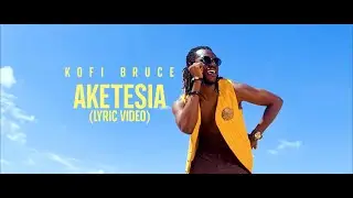 KOFI BRUCE - Aketesia (Lyric Video)