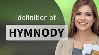 Hymnody &bull; meaning of HYMNODY