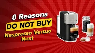 DON'T BUY Nespresso Vertuo Next Before WATCHING THIS (8 Reasons) ☕️⚠️
