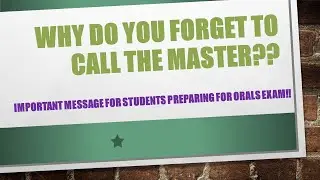 Don't forget to call the Master in oral examinations!! Avoid this silly mistake to avoid failing!!