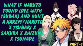 What if Naruto Found Love with Tsubaki and Built a Harem? | Naruto x Sakura x Shizune x Tsunade