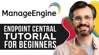 ManageEngine Endpoint Central Tutorial for Beginners | Step-by-Step Guide to IT Endpoint Management