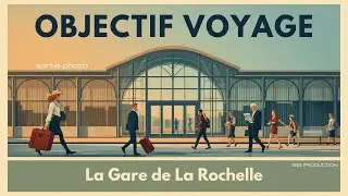 La gare de La Rochelle - DESTINATION VOYAGE - Visite et reportage photo