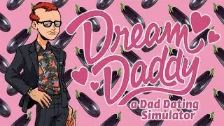 CALL ME DADDY - Dream Daddy Funny Moments
