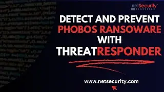 Detect and Prevent Phobos Ransomware Attack with ThreatResponder