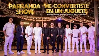Parranda Show - Me Convertiste En Un Juguete (Video Oficial)