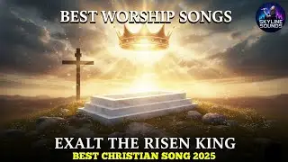 Exalt the Risen King | Powerful Christian Worship Song | Resurrection Praise & Majesty of Jesus
