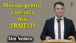 Alin Nemes - Motivul pentru care inca mai TRAIESTI | Daniel 3:10-12 | PREDICI
