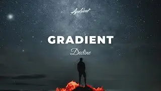 Decline - Gradient [ambient atmospheric drone]