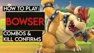 How To Play BOWSER: Basic Combos & Kill Confirms (Super Smash Bros. Ultimate)