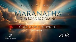 270. Maranatha Our Lord Is Coming: God's People Delivered, September 27, by Ellen G White