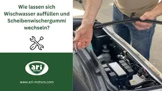 Wie kann ich bei meinem ARI das Scheibenwischwasser auff&uuml;llen & die Scheibenwischergummis wechseln?