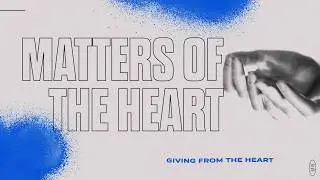 Giving From the Heart | Matters of the Heart | Pastor David Franks | FRC