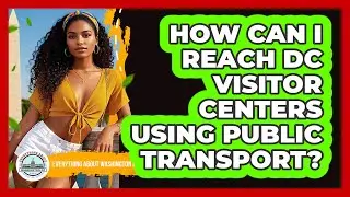 How Can I Reach DC Visitor Centers Using Public Transport? - Everything About Washington DC
