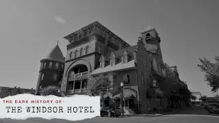The Dark History of The Windsor Hotel