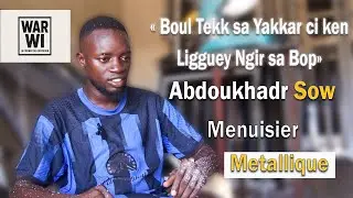 A la rencontre d'un menuisier metallique,  abdoukhadr sow - War Wi