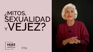 &iquest;Mitos sexuales de la vejez? | Vejez creativa #74 con Patricia Kelly