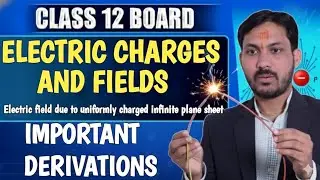 Important Derivations Electric Charges and Field I due to uniformly charged infinite plane sheet