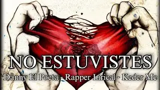 No Estuvistes ‐ Danny El Poeta & Rapper Lirical & Keder Mc