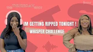 WHISPER CHALLENGE ON THE THURSDAY SHOT W/ Joycie & Kikie - Presented by Bokota TV