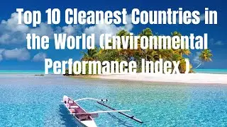 Top 10 Cleanest Countries in the World (Environmental Performance Index )