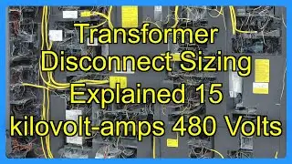 Transformer Disconnect Sizing Explained 15 kilovolt-amps 480 Volts