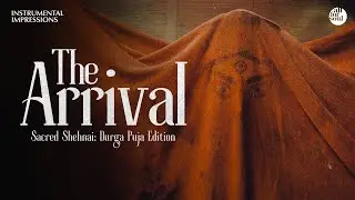 The Arrival &ndash; Sacred Shehnai : Durga Puja Edition EP | All for Soul