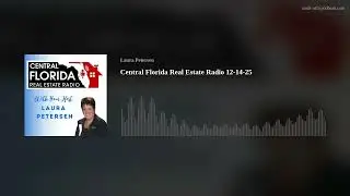 Central Florida Real Estate Radio 12-14-25