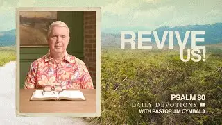 Revive Us! | Psalm 80 | Daily Devotions | Pastor Jim Cymbala