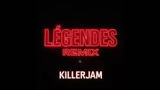 L&eacute;gendes {Remix} - KillerJam