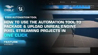 How to Use Eagle 3D's Automation Tool to Package & Upload UE5 Pixel Streaming Projects in One Click