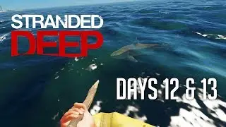 Stranded Deep - Days 12 & 13 (Shark Attack!)
