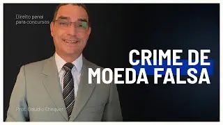 Crime de moeda falsa | Dr. Cl&aacute;udio Chequer