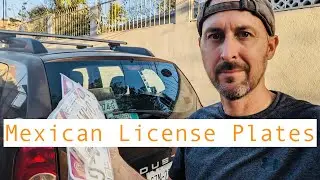 Getting License Plates for our Mexican Car
