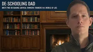19. De-schooling Dad: Brett Pike on Raising Critical Thinkers in a World of Lies